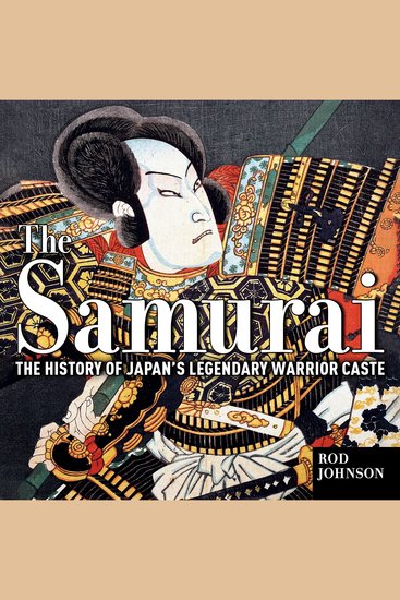 The Samurai - The History of Japan’s Legendary Warrior Caste - cover