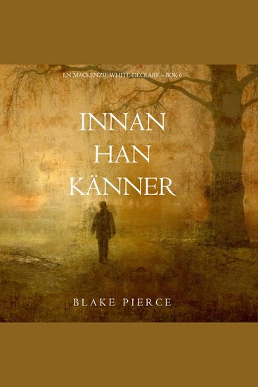 Innan han känner (En Mackenzie White-deckare – Bok 6) - Digitalt inläst via en datorgenererad röst - cover
