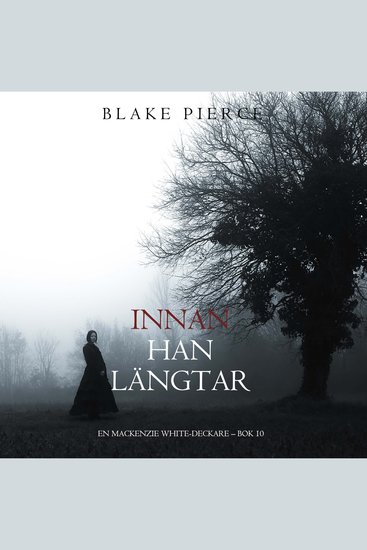 Innan han längtar (En Mackenzie White-deckare – Bok 10) - Digitalt inläst via en datorgenererad röst - cover