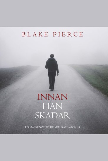 Innan han skadar (En Mackenzie White-deckare – Bok 14) - Digitalt inläst via en datorgenererad röst - cover