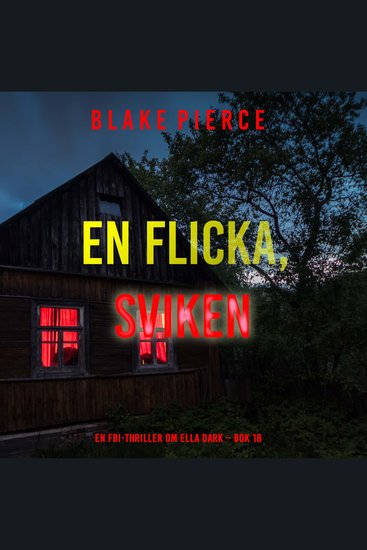 En flicka sviken (En FBI-thriller om Ella Dark – Bok 18) - Digitalt inläst via en datorgenererad röst - cover