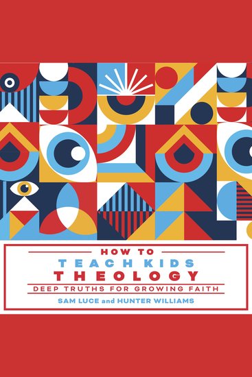 How to Teach Kids Theology - Deep Truths for Growing Faith - cover