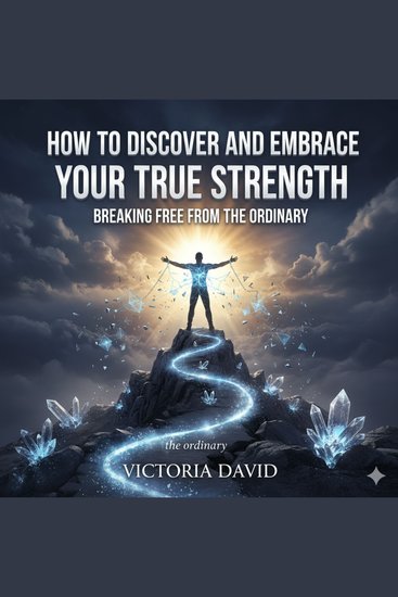 How to Discover and Embrace Your True Strength - Breaking Free From the Ordinary - cover