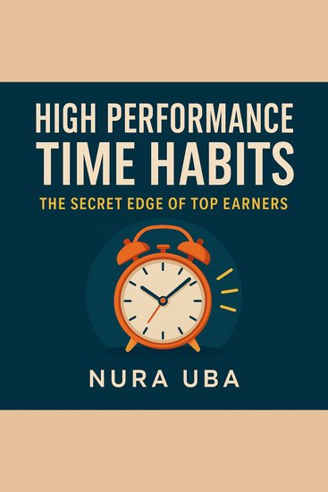 High-Performance Time Habits - The Secret Edge of Top Earners - cover