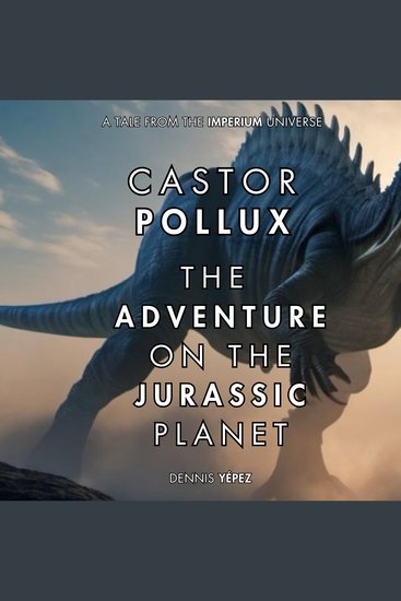 Castor Pollux: The Adventure on the Jurassic Planet - A tale of the Imperium universe - cover