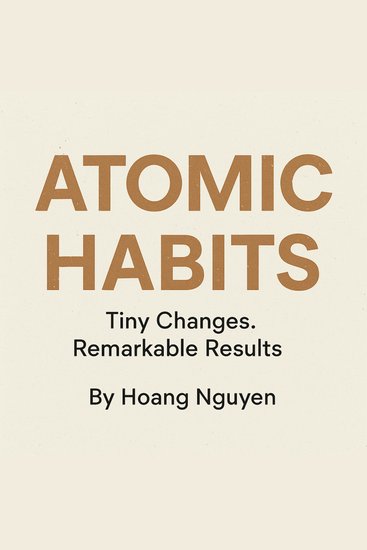 Atomic Habits: Tiny Changes Remarkable Results - An Easy & Proven Way to Build Good Habits & Break Bad Ones - The #1 Framework for Building Habits That Stick and Creating the Life You Want - cover