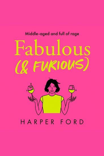 Fabulous and Furious: Don’t miss this hilarious and relatable new novel from Harper Ford about middle-age RAGE! (Midlife Mayhem) - cover
