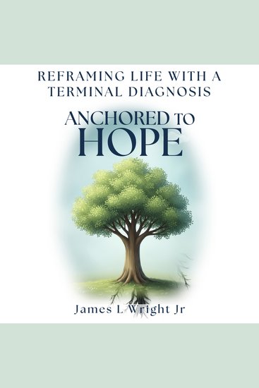 Anchored To Hope - Reframing Life With a Terminal Diagnosis - cover
