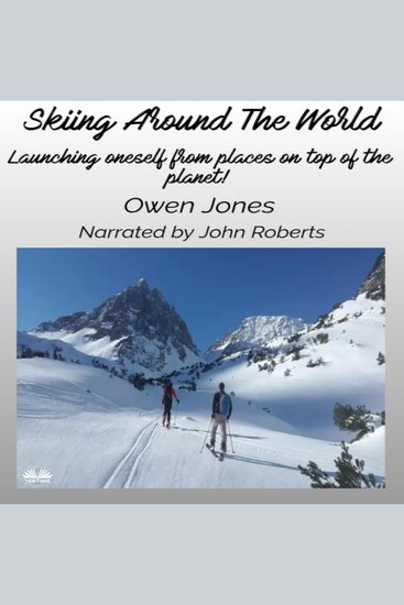 Skiing Around The World - Launching Oneself From Places On Top Of The Planet! - cover