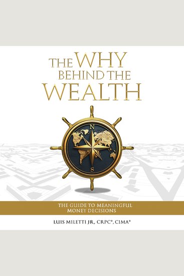 The Why Behind the Wealth - The Guide To Meaningful Money Decisions - cover