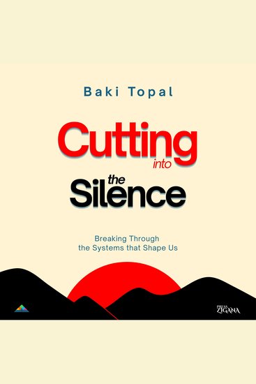 Cutting into the silence - Breaking through the systems that shape us - cover