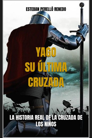 YAGO SU ÚLTIMA CRUZADA - La historia real de la Cruzada de los Niños - cover