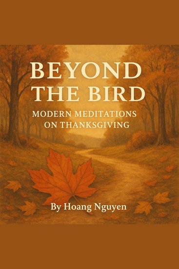 Beyond the Bird: Modern Meditations on Thanksgiving - Essays on History Hospitality and the Human Heart - cover