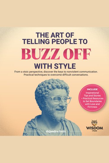The art of telling people to buzz off with style - From a stoic perspective discover the keys to nonviolent communication Practical techniques for overcoming difficult conversations - cover