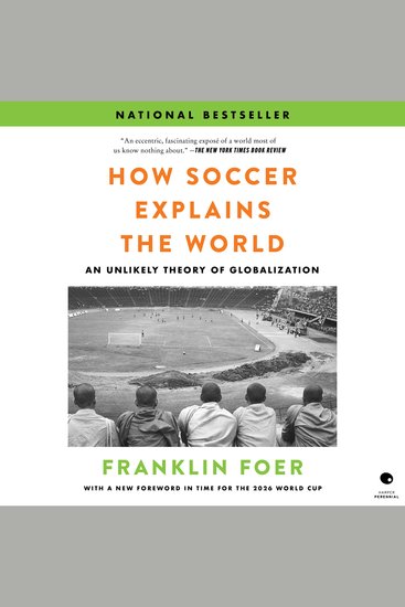 How Soccer Explains the World - An Unlikely Theory of Globalization - cover