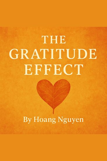 Gratitude Effect The: Rewire Your Brain Strengthen Relationships and Build a Happier Life with Thankful Living - The Science and Soul of Giving Thanks Based on the Timeless Wisdom of Thanksgiving - cover