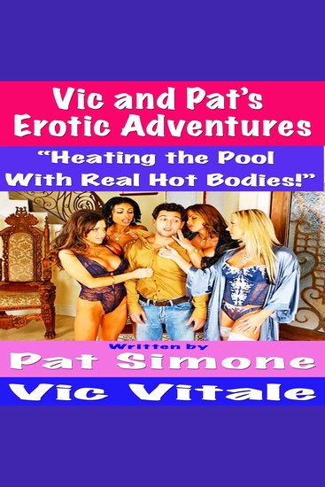 Vic and Pat’s Erotic Adventures “Heating the Pool With Real Hot Bodies!” - cover