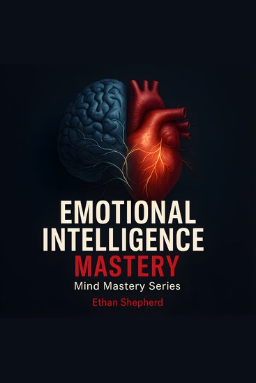 Emotional Intelligence Mastery - Practical emotional intelligence tools to communicate better manage stress and conflict and achieve lasting results at work and in life - cover