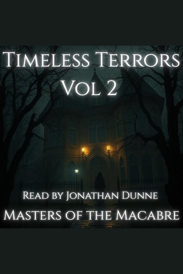 Timeless Terrors Vol 2 - Volume Two Classic Horror Collection Narrated by Horror Author Jonathan Dunne - cover