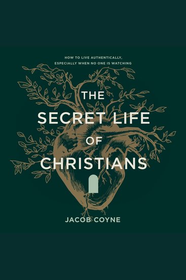 The Secret Life of Christians - How to Live Authentically Especially When No One Is Watching - cover