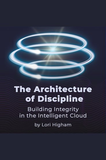 The Architecture of Discipline - Building Integrity in the Intelligent Cloud - cover