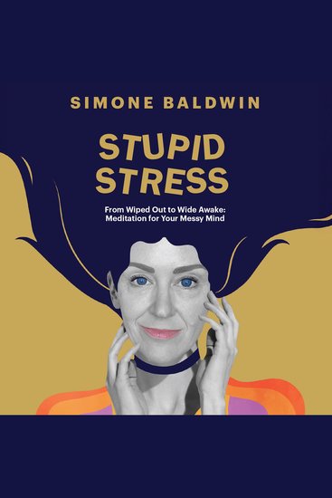 Stupid Stress - From Wiped Out to Wide Awake: Meditation for Your Messy Mind - cover
