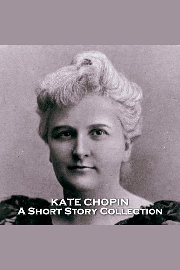 Kate Chopin - A Short Story Collection - Hugely influential early American feminist writer - cover