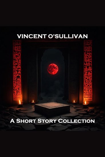 Vincent O'Sullivan - A Short Story Collection - Underrated American author and friend to Oscar Wilde - cover