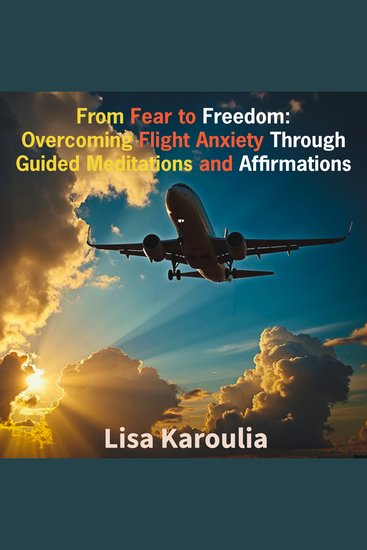 From Fear to Freedom: Overcoming Flight Anxiety Through Guided Meditations and Affirmations - cover