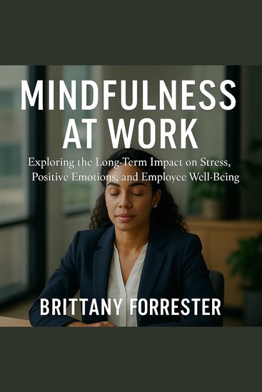 Mindfulness at Work - Exploring the Long-Term Impact on Stress Positive Emotions and Employee Well-Being - cover