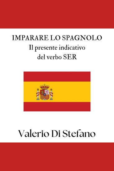 Imparare lo spagnolo Il presente indicativo del verbo SER - cover