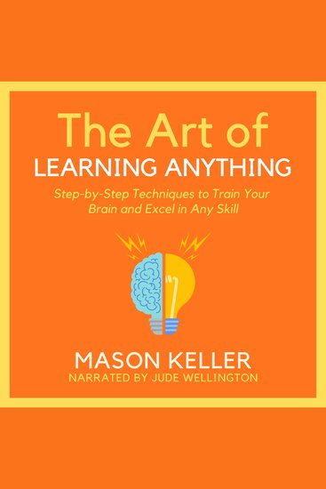 The Art of Learning Anything - Step-by-Step Techniques to Train Your Brain and Excel in Any Skill - cover