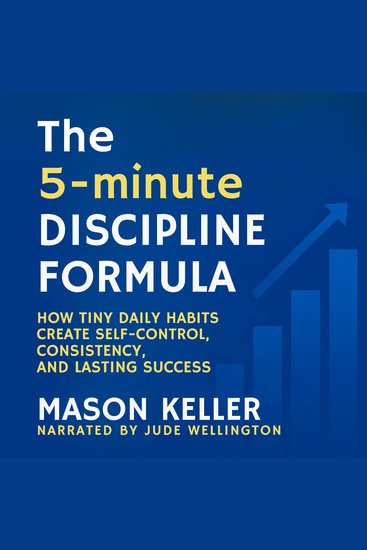 The 5-Minute Discipline Formula - How Tiny Daily Habits Create Self-Control Consistency and Lasting Success - cover