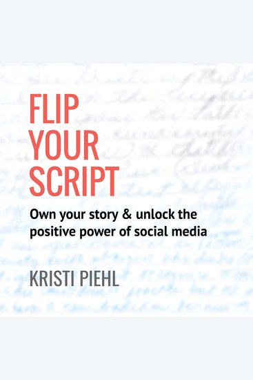 Flip Your Script - Own your story & unlock the positive power of social media - cover