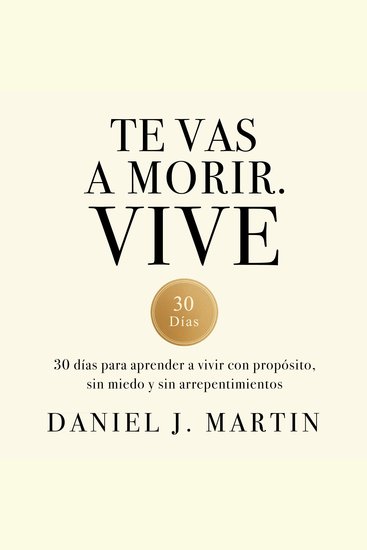 Te vas a morir Vive - 30 días para aprender a vivir con propósito sin miedo y sin arrepentimientos - cover
