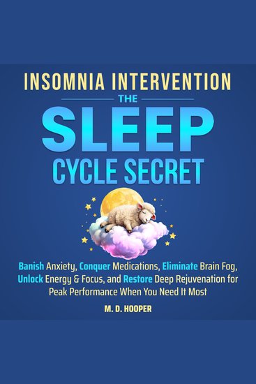 Insomnia Intervention: The Sleep Cycle Secret - Banish Anxiety Conquer Medications Eliminate Brain Fog Unlock Energy & Focus and Restore Deep Rejuvenation for Peak Performance When You Need It Most - cover