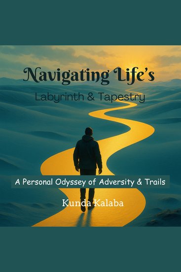 Navigating Life's Labyrinth & Tapestry - A Personal Odyssey Of Adversity & Trials - cover
