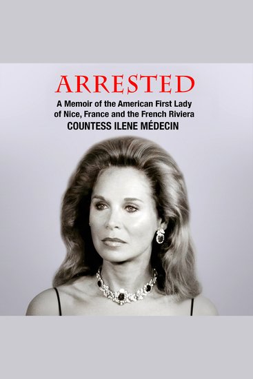 Arrested - A Memoir of the American First Lady of Nice France and the French Riviera - cover