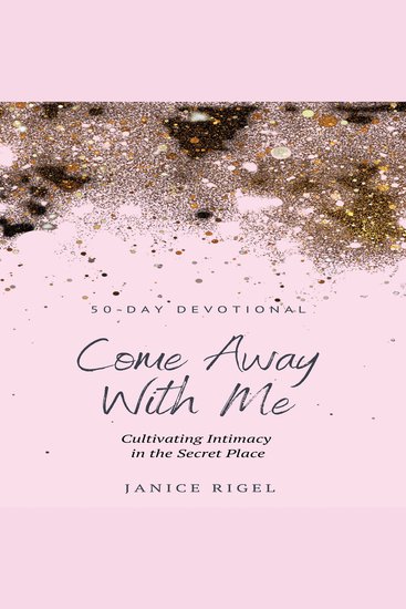 Come Away with Me - Cultivating Intimacy in the Secret Place - cover