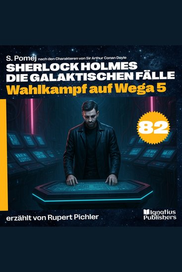 Wahlkampf auf Wega 5 (Sherlock Holmes - Die galaktischen Fälle Folge 82) - cover