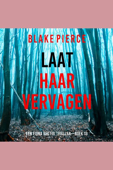 Laat Haar Vervagen (Een Fiona Red FBI Thriller—Boek 13) - Digitaal voorgelezen door een electronisch gegenereerde stem - cover
