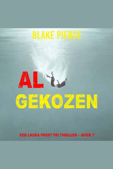 Al Gekozen (Een Laura Frost FBI Thriller—Boek 7) - Digitaal voorgelezen door een electronisch gegenereerde stem - cover