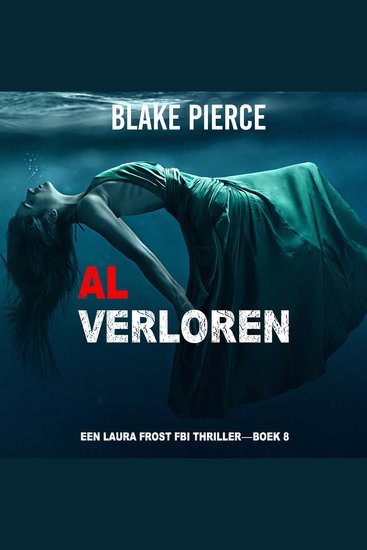 Al Verloren (Een Laura Frost FBI Thriller—Boek 8) - Digitaal voorgelezen door een electronisch gegenereerde stem - cover