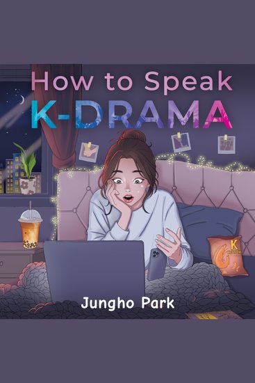 How to Speak KDRAMA - Cracking the K-Drama Code and Understanding the Social Cues Life Rituals and Hidden Meanings beyond Subtitles - cover
