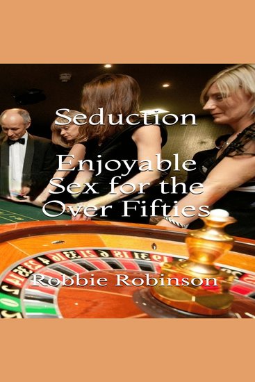 Seduction: Enjoyable Sex For The Over Fifties - cover