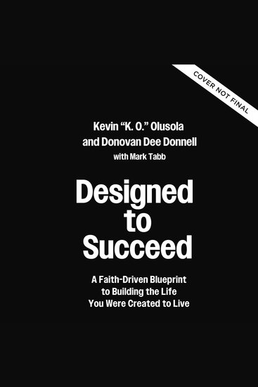 Designed to Succeed - A Faith-Driven Blueprint to Building the Life You Were Created to Live - cover