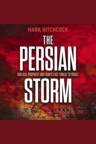 The Persian Storm - Bible Prophecy and Iran’s Last Threat to Israel - cover