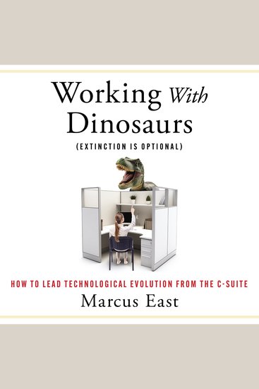 Working with Dinosaurs - How to Lead Technological Evolution from the C-Suite - cover
