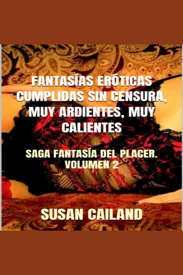 Fantasías eróticas cumplidas sin censura muy ardientes muy calientes - saga fantasía del placer volumen 2 - cover
