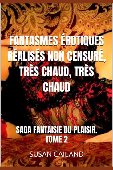 Fantasmes érotiques réalisés non censuré très chaud très chaud - saga fantaisie du plaisir tome 2 - cover